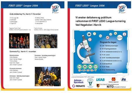 Vi ønsker deltakere og publikum velkommen til FIRST LEGO League-turnering Ved Høgskolen i Narvik Program for dagen kl. 8.40 Teknisk presentasjon kl. 10.10.