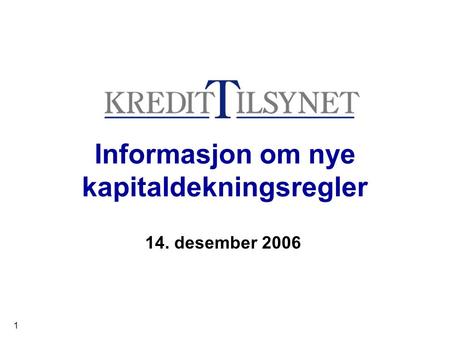 1 Informasjon om nye kapitaldekningsregler 14. desember 2006.