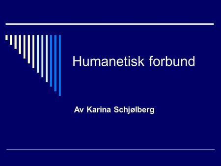 Humanetisk forbund Av Karina Schjølberg.