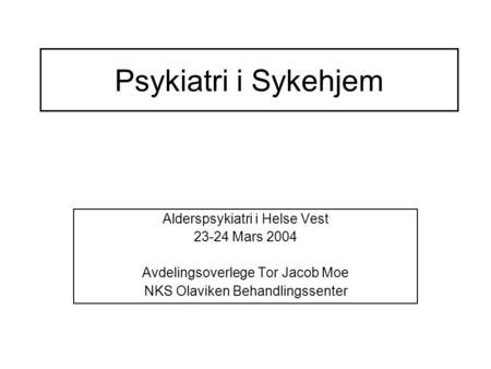 Psykiatri i Sykehjem Alderspsykiatri i Helse Vest Mars 2004