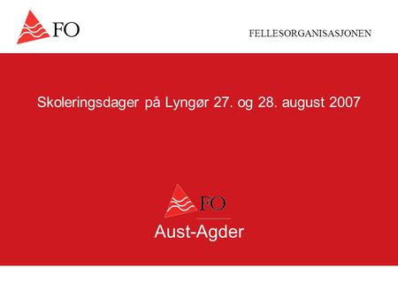 FELLESORGANISASJONEN Skoleringsdager på Lyngør 27. og 28. august 2007 Aust-Agder.