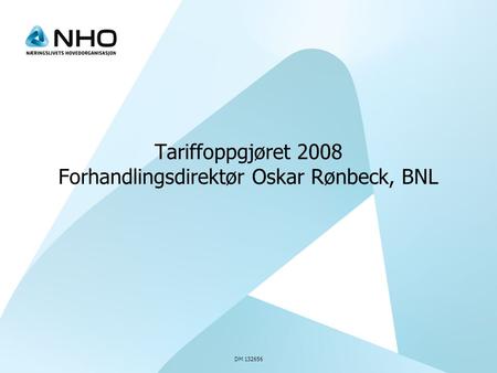 DM 132656 Tariffoppgjøret 2008 Forhandlingsdirektør Oskar Rønbeck, BNL.