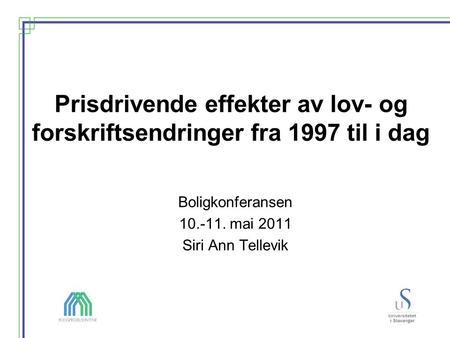 Prisdrivende effekter av lov- og forskriftsendringer fra 1997 til i dag Boligkonferansen 10.-11. mai 2011 Siri Ann Tellevik.