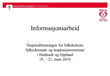 Informasjonsarbeid Nasjonalforeningen for folkehelsens fylkesårsmøte og inspirasjonsseminar i Hedmark og Oppland 19. – 21. mars 2010.