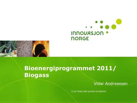 Bioenergiprogrammet 2011/ Biogass Vidar Andreassen.