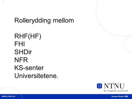 1 Gunnar Bovim DMF Rollerydding mellom RHF(HF) FHI SHDir NFR KS-senter Universitetene.