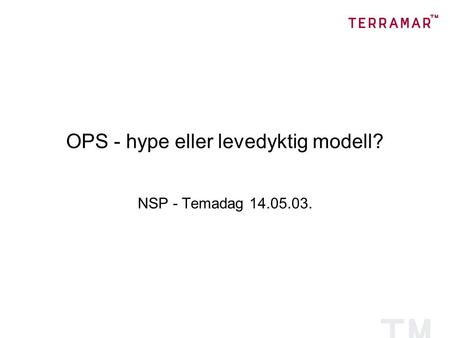 OPS - hype eller levedyktig modell? NSP - Temadag 14.05.03.