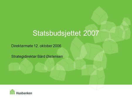 Statsbudsjettet 2007 Direktørmøte 12. oktober 2006 Strategidirektør Bård Øistensen.