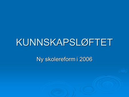 KUNNSKAPSLØFTET Ny skolereform i 2006.