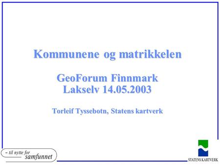 Kommunene og matrikkelen GeoForum Finnmark Lakselv