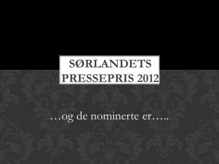 …og de nominerte er…... Årets foto SØRLANDETS PRESSEPRIS 2012.