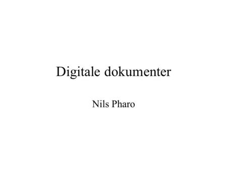 Digitale dokumenter Nils Pharo. Digitale dokumenter engelskspråklig kurs tverrfaglig del av sivilbibliotekarstudiet.