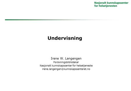 Undervisning Irene W. Langengen Forskningsbibliotekar