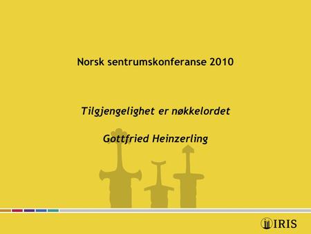 Norsk sentrumskonferanse 2010 Tilgjengelighet er nøkkelordet Gottfried Heinzerling.