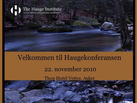 Velkommen til Haugekonferansen 22. november 2010 Thon Hotel Vettre, Asker.