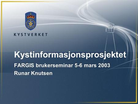 Kystinformasjonsprosjektet FARGIS brukerseminar 5-6 mars 2003 Runar Knutsen.