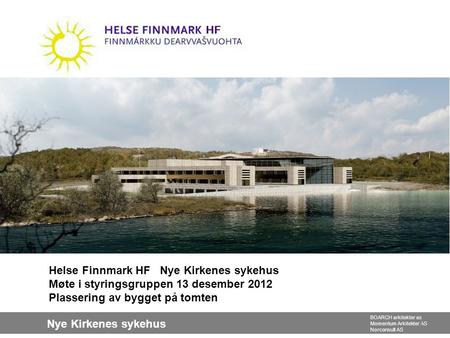 Helse Finnmark HF Nye Kirkenes sykehus Møte i styringsgruppen 13 desember 2012 Plassering av bygget på tomten.