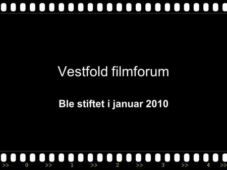 >>0 >>1 >> 2 >> 3 >> 4 >> Vestfold filmforum Ble stiftet i januar 2010.