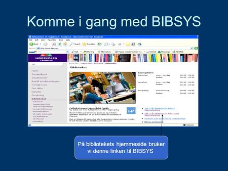 Komme i gang med BIBSYS På bibliotekets hjemmeside bruker vi denne linken til BIBSYS.