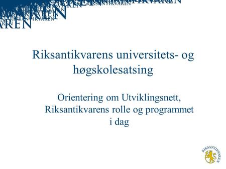 Riksantikvarens universitets- og høgskolesatsing Orientering om Utviklingsnett, Riksantikvarens rolle og programmet i dag.