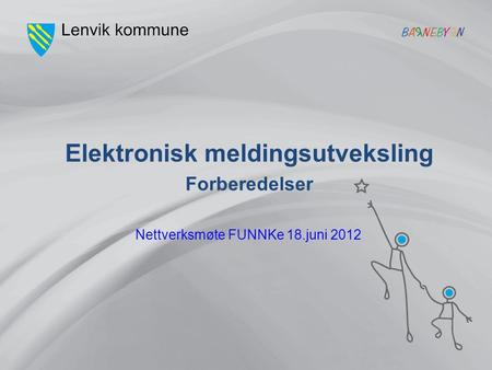Nettverksmøte FUNNKe 18.juni 2012 Elektronisk meldingsutveksling Forberedelser.