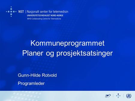 Kommuneprogrammet Planer og prosjektsatsinger Gunn-Hilde Rotvold Programleder.