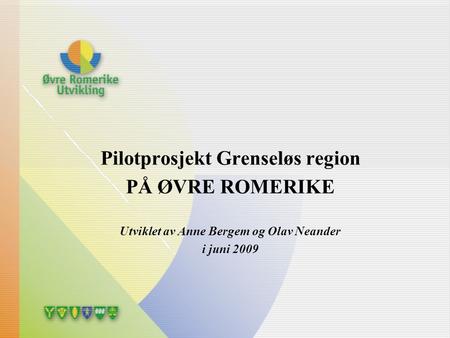 Pilotprosjekt Grenseløs region Utviklet av Anne Bergem og Olav Neander