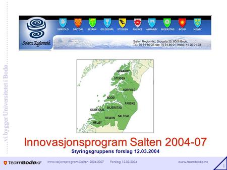 Www.teambodo.no ……vi bygger Universitetet i Bodø………………………… Forslag 12.03.2004Innovasjonsprogram Salten 2004-2007 1 Innovasjonsprogram Salten 2004-07 Innovasjonsprogram.