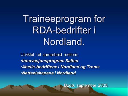 Traineeprogram for RDA-bedrifter i Nordland. Utviklet i et samarbeid mellom; Innovasjonsprogram SaltenInnovasjonsprogram Salten Abelia-bedriftene i Nordland.