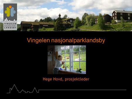 Vingelen nasjonalparklandsby Hege Hovd, prosjektleder