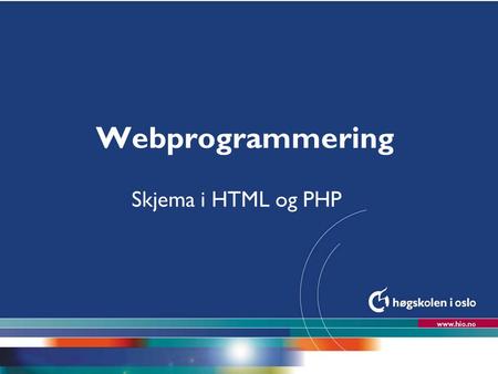 Webprogrammering Skjema i HTML og PHP.