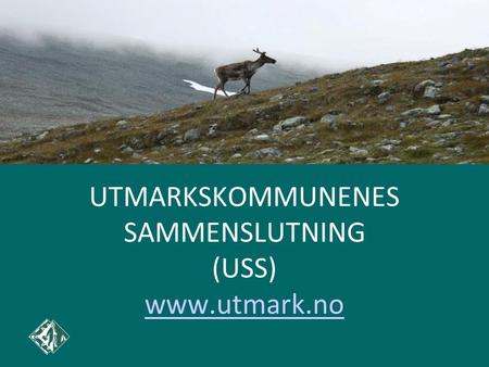 UTMARKSKOMMUNENES SAMMENSLUTNING (USS) www.utmark.no www.utmark.no.