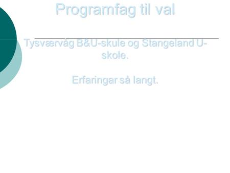 Tysværvåg B&U-skule og Stangeland U-skole.