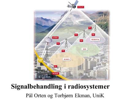 Signalbehandling i radiosystemer Pål Orten og Torbjørn Ekman, UniK.