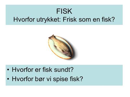 FISK Hvorfor utrykket: Frisk som en fisk?