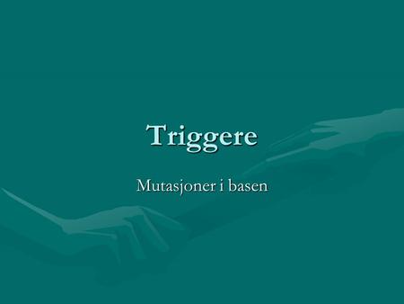 Triggere Mutasjoner i basen. Triggers Triggers are stored procedures that execute automatically when something (event) happens in the database: : data.