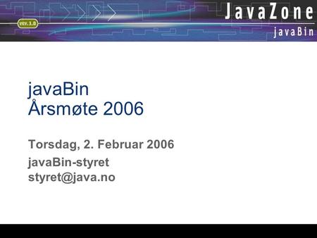 JavaBin Årsmøte 2006 Torsdag, 2. Februar 2006 javaBin-styret
