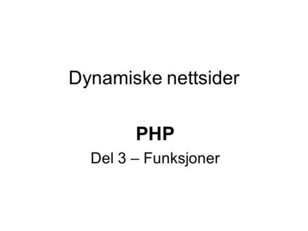 Dynamiske nettsider PHP Del 3 – Funksjoner. Funksjoner  Funksjoner brukes for å dele større oppgaver i mindre oppgaver  Når vi lager programmer basert.