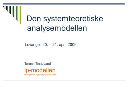 Den systemteoretiske analysemodellen Levanger 20. – 21. april 2006