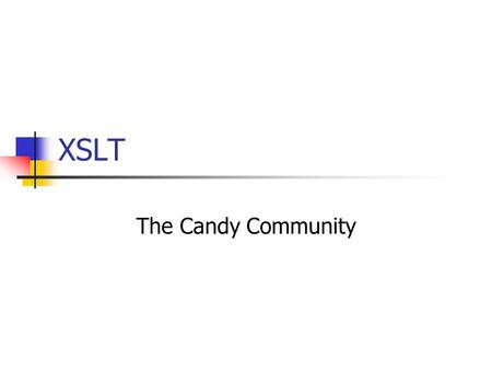 XSLT The Candy Community. Fiktivt community Godteri-relatert og sukkersøt musikk. To typer metadata: Candy factor Sugar level.