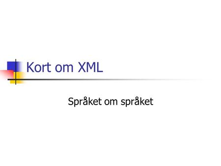 Kort om XML Språket om språket. XML: Eksempel  Hans Tømmerholt.