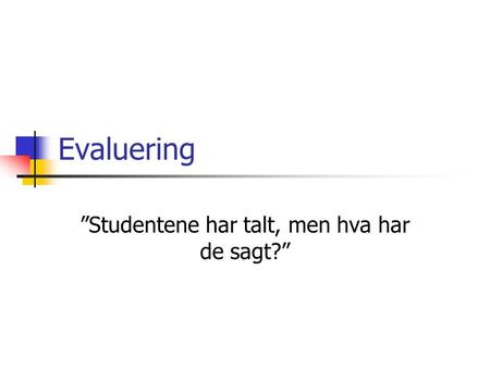 Evaluering ”Studentene har talt, men hva har de sagt?”