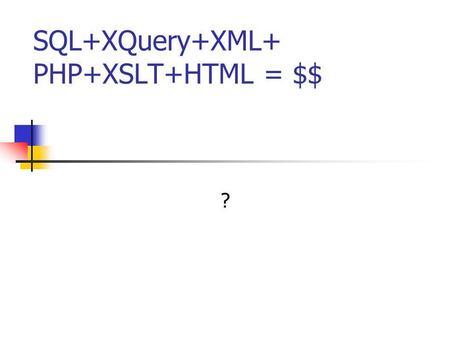 SQL+XQuery+XML+ PHP+XSLT+HTML = $$ ?. CGI Common Gateway Interface Parametere til websider (server-side scripts) I URL'en: