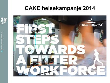 CAKE helsekampanje 2014. Rig run er en offshore fitness konkurranse som har blitt kjørt fra UK sektor i 3 år. I år utfordrer Resilient også andre Maersk.