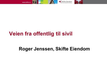 Veien fra offentlig til sivil Roger Jenssen, Skifte Eiendom.
