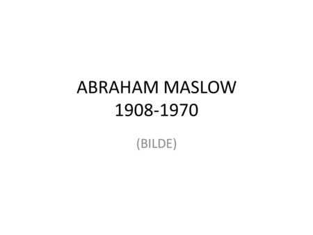 ABRAHAM MASLOW 1908-1970 (BILDE).