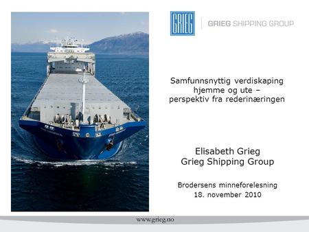Samfunnsnyttig verdiskaping hjemme og ute – perspektiv fra rederinæringen Elisabeth Grieg Grieg Shipping Group Brodersens minneforelesning 18. november.