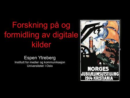 Forskning på og formidling av digitale kilder Espen Ytreberg Institutt for medier og kommunikasjon Universitetet I Oslo.