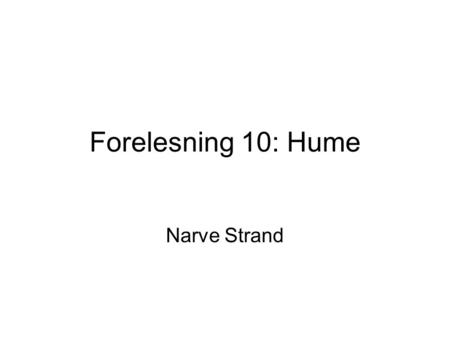 Forelesning 10: Hume Narve Strand.