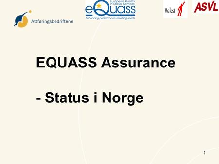 1 EQUASS Assurance - Status i Norge. Sertifiseringer Nopro A/S Teli A/S Mølla Kompetanse 3 til har bestilt sertifisering.